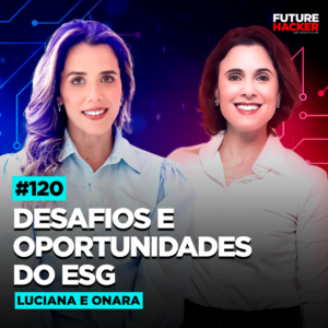 Desafios e Oportunidades do ESG – Onara Lins e Luciana Lanna