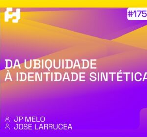 Da ubiquidade à identidade sintética com JP Melo e José Larrucea